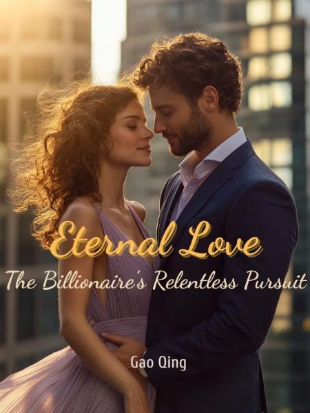 Eternal Love: The Billionaire's Relentless Pursuit