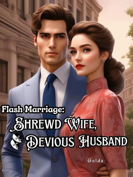 Flash Marriage: Shrewd Wife, Devious Husband